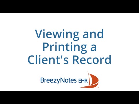 Viewing & Printing a Client's Medical Record - BreezyNotes EHR
