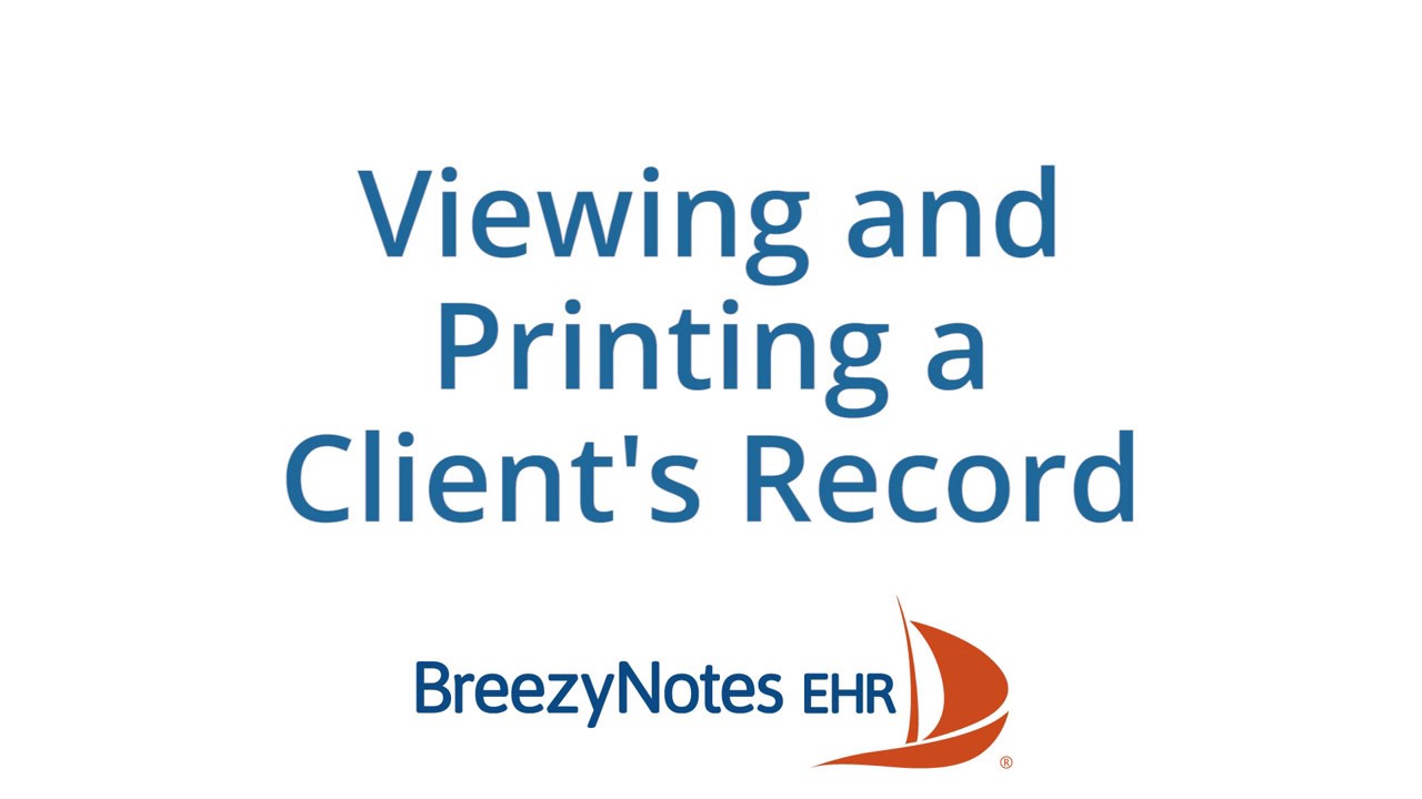 Viewing & Printing a Client's Medical Record - BreezyNotes EHR