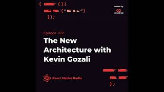 RNR 222 - The New Architecture with Kevin Gozali from the RN core team