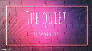 The Quiet lyrics || Imogen Heap