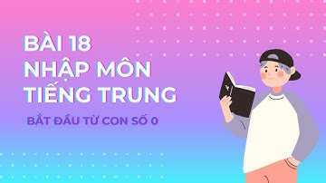 Bài 18: Quyển 2 Giáo Trình Hán Ngữ - Chi Tiết - Dễ Hiểu - Bắt Đầu Từ Con Số 0 // Yangdexin.