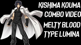 Kishima Kouma Combo Video Melty Blood Type Lumina