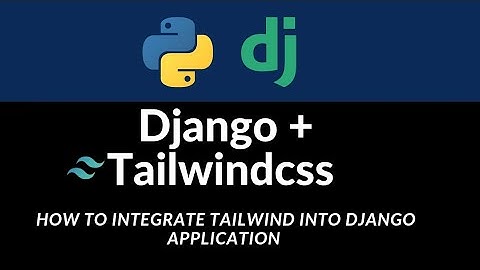 Django + Tailwindcss | How to integrate Tailwindcss into Python Django web development project