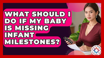 What Should I Do If My Baby Is Missing Infant Milestones? - Single Parent Support Hub