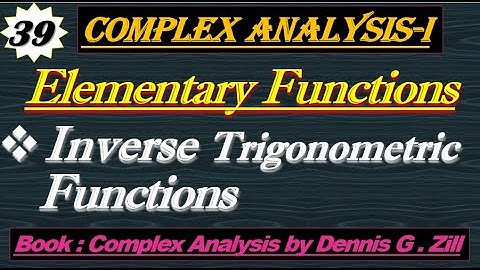 Lec#39||Elementary Functions||Inverse Trigonometric Function||Complex Analysis by Dennis G.Zill