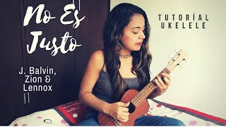 Video thumbnail of "No Es Justo - J. Balvin, Zion & Lennox - Tutorial Ukulele"
