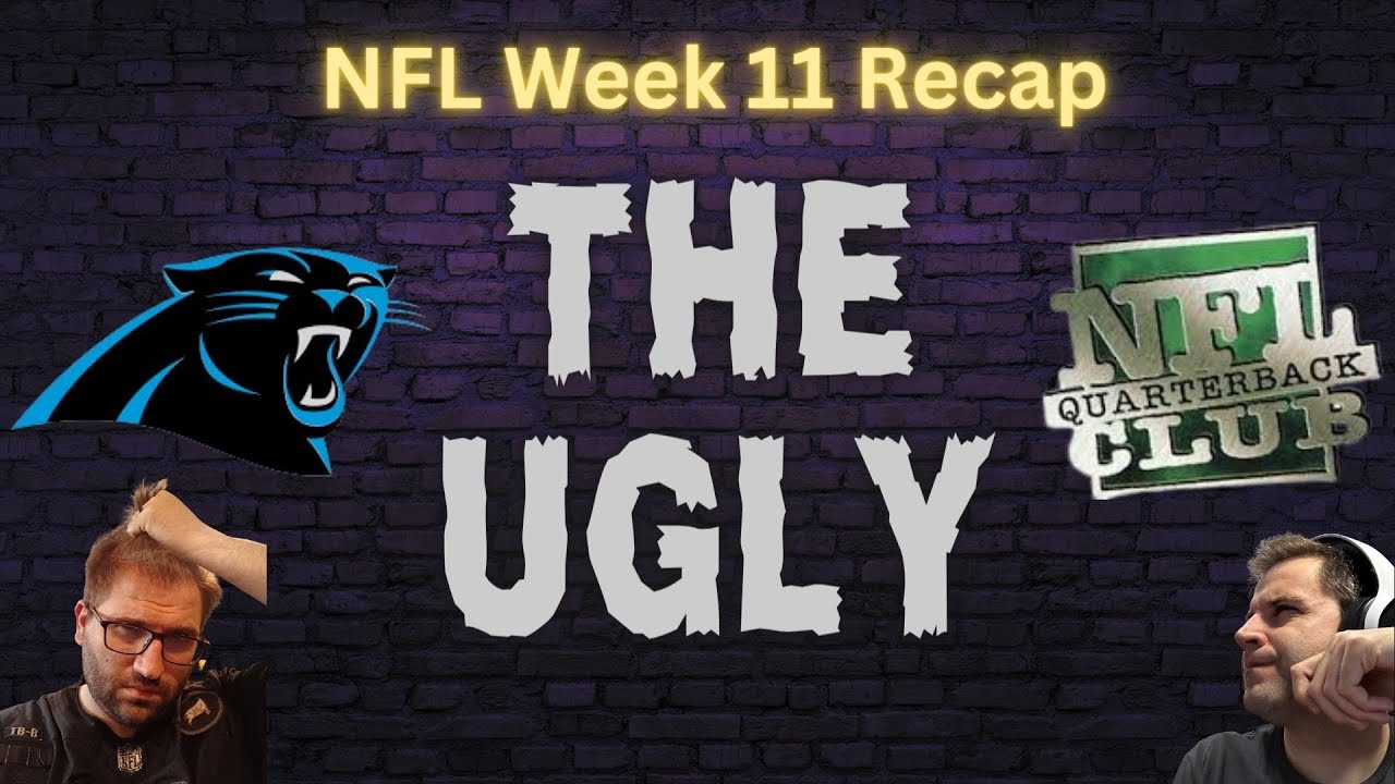 The UGLY - Recapping Week 11 of the NFL - Carolina Panthers and QB Injuries