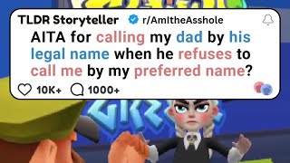 AITA for calling my dad by his legal name when he refuses to call me by my preferred name?