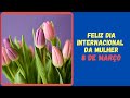 8 e maro   feliz dia internacional da mulher