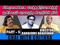 சிவாஜியிடம் நியாயம் கேட்க மைசூருக்கு ஒடினேன்- Dir. Karaikudi Narayanan| Chai with Chithra | Part- 5