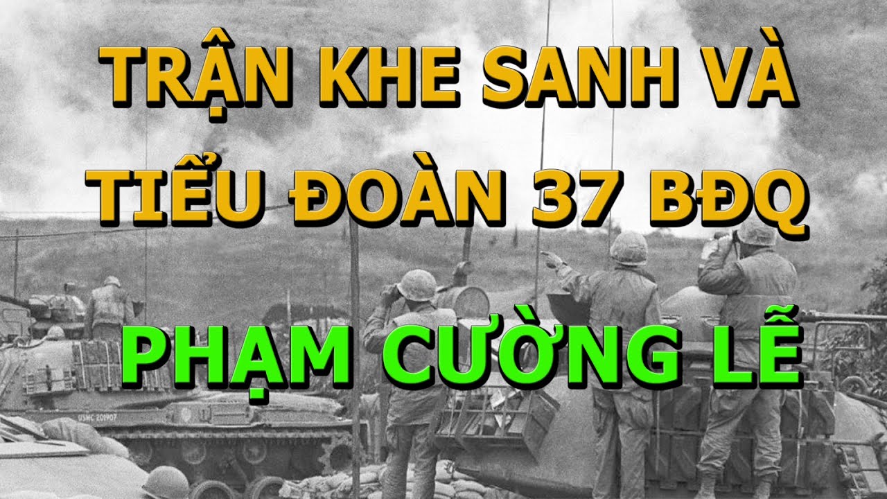 Trận Khe Sanh và Tiểu Đoàn 37 Biệt Động Quân- Phạm... - youtube