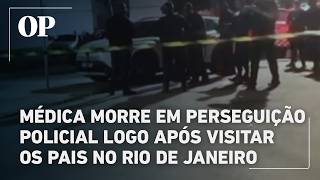 Médica morre em perseguição policial logo após visitar os pais no RJ