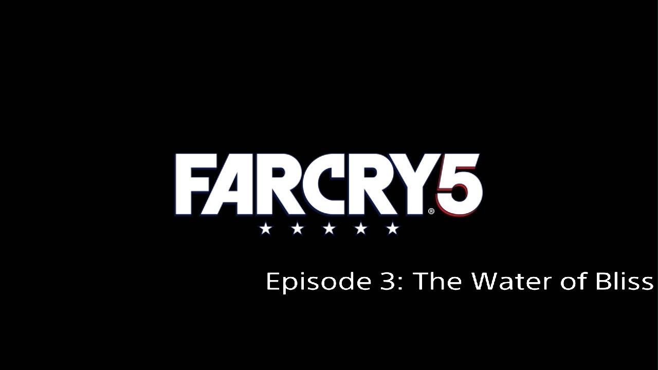 Far Cry 5 - Episode 3: The Blissful Water  (Far Cry 5 play through)