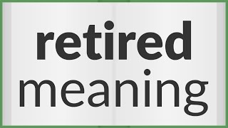 Retired | meaning of Retired