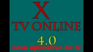 APLICATIVO X TV ONLINE 4.0 todos os canais fucionando veja