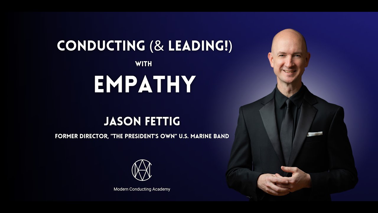 Conducting & Leading with Empathy - Jason Fettig (Music Education)
