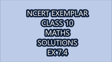 NCERT EXEMPLAR MATH CLASS 10 EX 7.4 SOLUTIONS