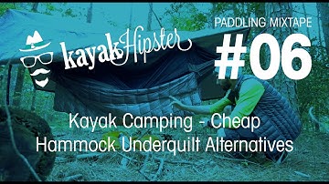 Camping, Cheap Hammock Underquilt Alternatives - Paddling Mixtape #06 - Kayak Hipster