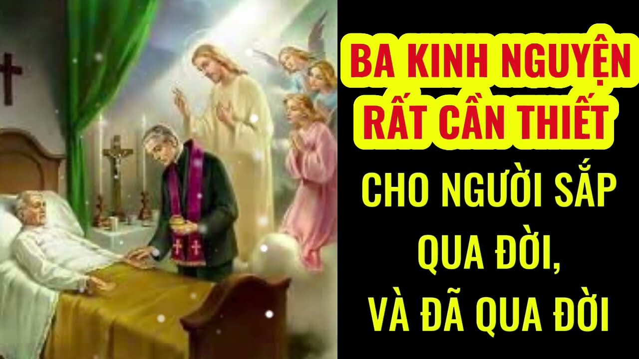 🔴 Ba Kinh Nguyện Rất Cần Thiết Cho Người Sắp Qua Đời Và Đã Qua Đời || Phó Thác