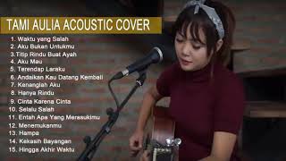 TAMI AULIA Full Album   Best Cover Terbaru Top 15 Cover Music By Tami Aulia Acoustic lagu galau