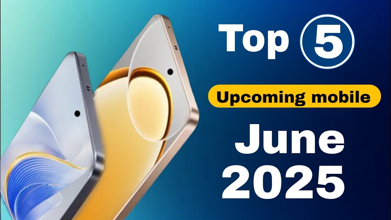 Top 5 Upcoming Phones June 2025 Launch Date & Price Upcoming mobile ...