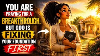 You Are Praying For A Breakthrough | God is Fixing Your Foundation First 