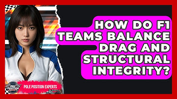 How Do F1 Teams Balance Drag And Structural Integrity? - Pole Position Experts
