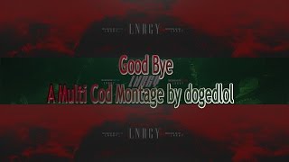 LNRGY`s Good Bye | A Multi CoD Montage by dogedlol