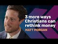 3 More Ways Christians can Rethink Money | Matt Morgan