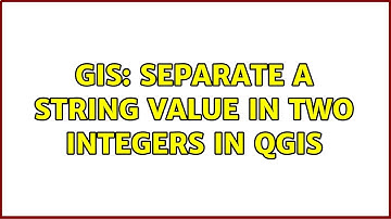 GIS: Separate a string value in two integers in QGIS (3 Solutions!!)