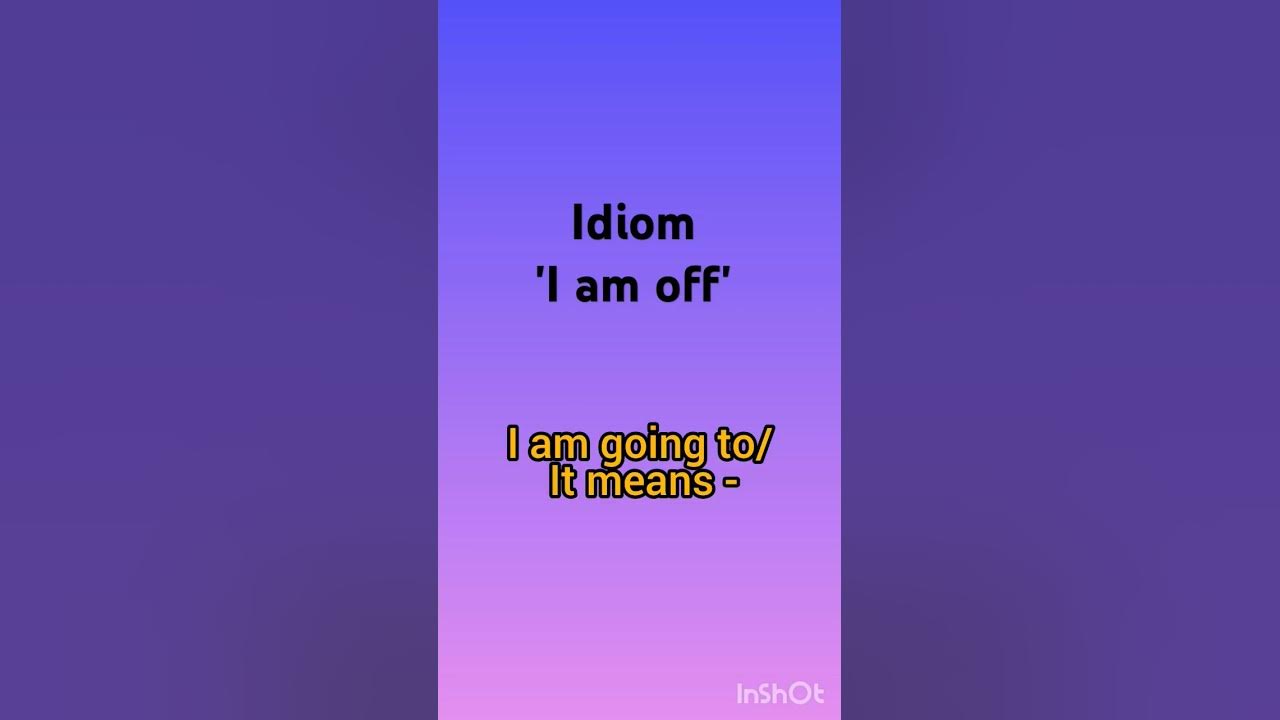 idiom-i-am-off-i-am-off-meaning-idiom-in-spoken-english-sentences