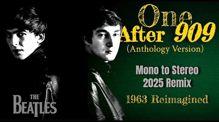 Written When The Beatles Were Teenagers: “ONE AFTER 909” (1963 Version) — Mono To Stereo 2025 Remix