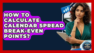 How To Calculate Calendar Spread Break-Even Points? - Stock and Options Playbook