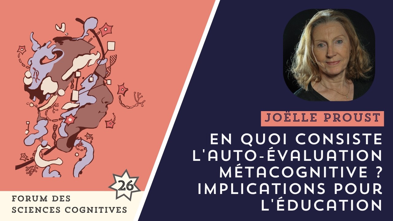 JOËLLE PROUST - En quoi consiste l’auto-évaluation métacognitive ? Implications pour l’éducation