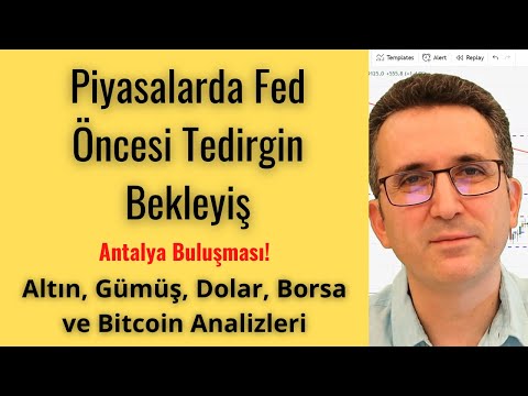 Piyasalarda Fed Öncesi Tedirgin Bekleyiş, Altın, Gümüş, Dolar, Borsa, Bitcoin Analizleri