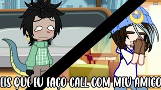 Eis Que Resolvo Fazer Call Com Meu Amigomemegc