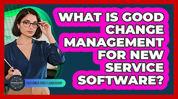 What Is Good Change Management For New Service Software?