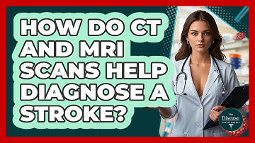 How Do CT And MRI Scans Help Diagnose A Stroke? - The Disease Encyclopedia
