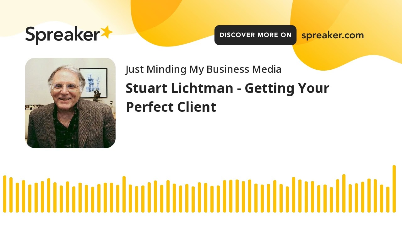 Stuart Lichtman - Getting Your Perfect Client