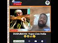DUDUBAYA Yupo Live India
