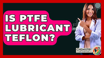 Is PTFE Lubricant Teflon? - Chemistry For Everyone