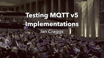 Testing MQTT v5 Implementations | EclipseCon Europe 2018