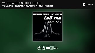 Matthew Beren feat. Delighters - Tell Me  (Elemer x Arty Violin Remix)