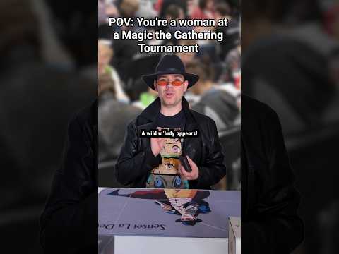 POV: You're a woman at a Magic the Gathering Tournament #cringe