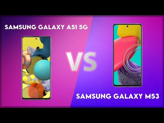 Samsung Galaxy A51 5G vs Samsung Galaxy M53 Technical Comparison