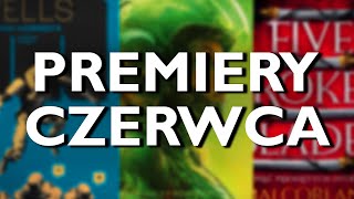 📚NAJCIEKAWSZE PREMIERY KSIĄŻKOWE | CZERWIEC 2024