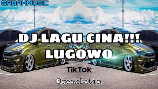 SABAH MUSIC - DJ LAGU CINA!LUGOWO(BreakLatin)