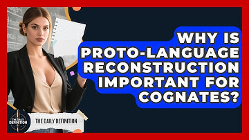 Why Is Proto-language Reconstruction Important For Cognates? - The Daily Definition