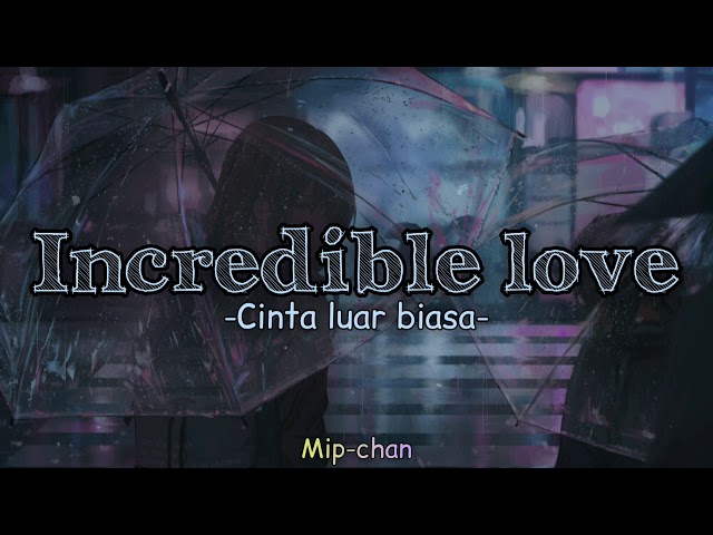 Nightcore-Incredible Love (Cinta Luar Biasa English ver.) Lyrics||Mip-chan class=