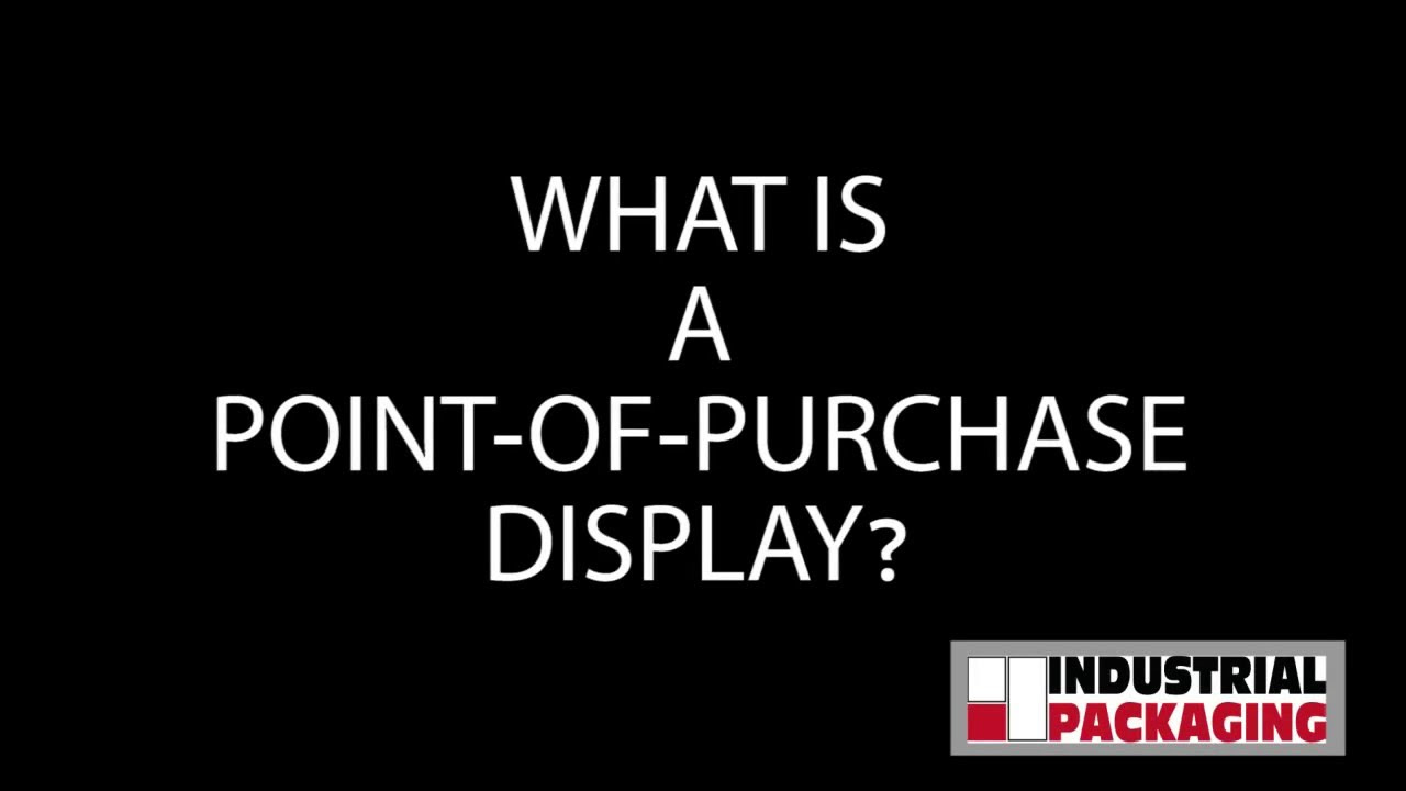 point of purchase คือ  Update  Point Of Purchase Displays and How Industrial Packaging can Help you Promote your Brand in Retail!